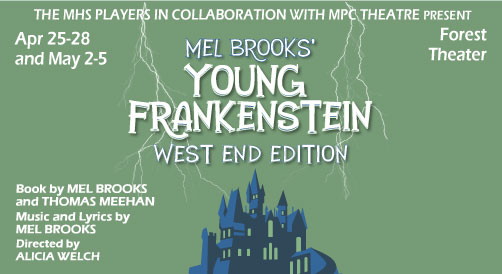 The MHS Players in Collaboration with MPC Theatre present Mel Brooks' Young Frankenstein West End Edition April 25-28 and Ma 2-5 at the Outdoor Forest