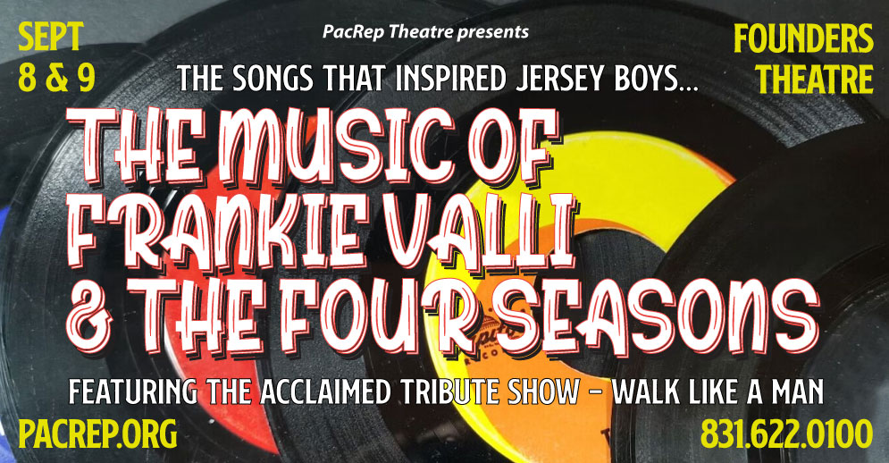 PacRep's production of The Music of Frankie Valli and The Four Seasons playing Sep 8 - Sep 9 at Founders Theatre