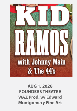 WAZ productions with Edward Montgomery Fine Art presents Kid Ramos with Johnny Main and the 44s  Aug 1 at Founders Theatre in the Golden Bough Playhouse