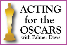ACTING for the OSCARS   Instructor: Palmer Davis  •  Fee $195 DATES: SAT: 10/4 - 12/13 (No class 11/29) TIME: 1:00P - 2:30P  GRADES: 6 - 12
